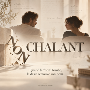 Chalant : quand le « non » tombe, le désir retrouve son nom